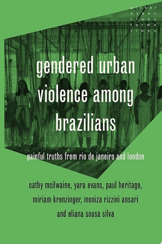 Gendered urban violence among Brazilians Painful truths from Rio de Janeiro and London