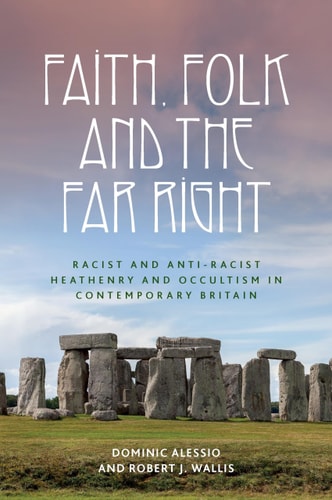 Faith, Folk and the Far Right Racist and Anti-Racist Heathenry and Occultism in Britain