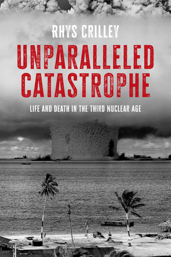 Unparalleled Catastrophe Life and Death in the Third Nuclear Age