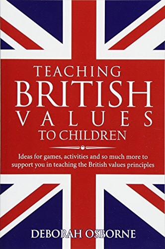 Teaching British Values to Children Ideas for Games, Activities and So Much More to Support You in Teaching the British Values Principles