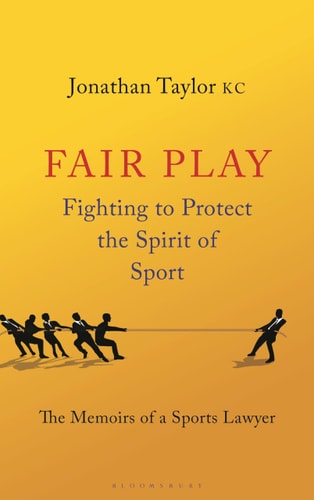 Fair Play: Fighting to Protect the Spirit of Sport - The Memoirs of a Sports Lawyer
