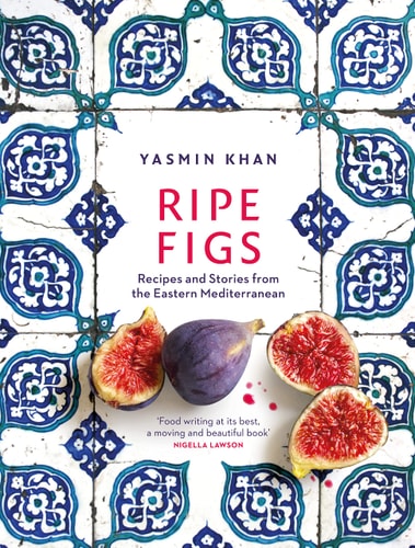 Ripe Figs Recipes and Stories from the Eastern Mediterranean