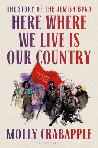 Here Where We Live Is Our Country - The Story of the Jewish Bund