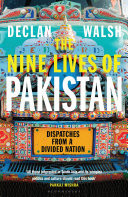 The Nine Lives of Pakistan Dispatches from a Divided Nation