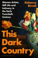 This Dark Country Women Artists, Still Life and Intimacy in the Early Twentieth Century