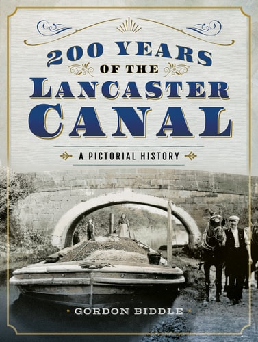 200 Years of the Lancaster Canal An Illustrated History