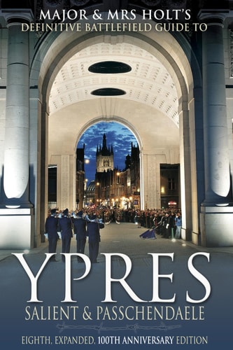 Major & Mrs Holt’s Battlefield Guide to Ypres Salient and Passchendaele, Eighth, Expanded, 100th Anniversary Edition (Major and Mrs Holt's Battlefield Guides)