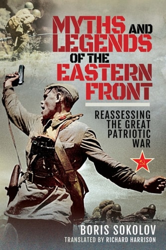 Myths and Legends of the Eastern Front: Reassessing the Great Patriotic War