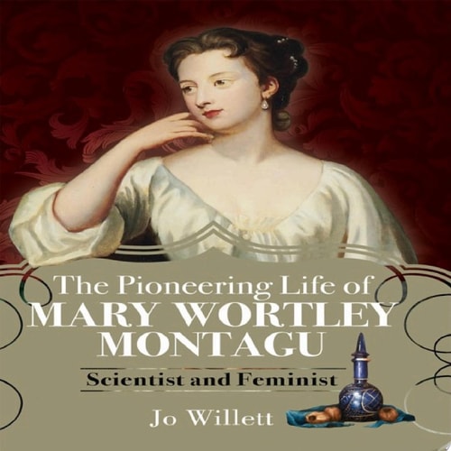 The Pioneering Life of Mary Wortley Montagu