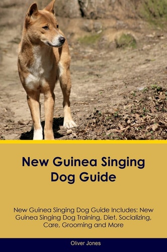 New Guinea Singing Dog Guide New Guinea Singing Dog Guide Includes: New Guinea Singing Dog Training, Diet, Socializing, Care, Grooming, Breeding and More