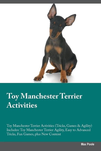 Toy Manchester Terrier Activities Toy Manchester Terrier Activities (Tricks, Games & Agility) Includes: Toy Manchester Terrier Agility, Easy to Advanced Tricks, Fun Games, plus New Content