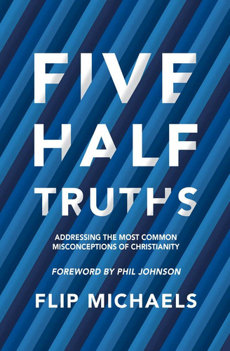 Five half truths: addressing the most common misconceptions of Christianity
