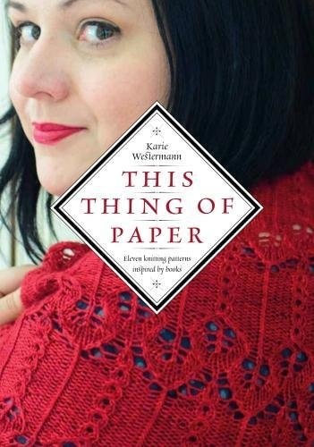 This Thing of Paper: Eleven Knitting Patterns Inspired by Books