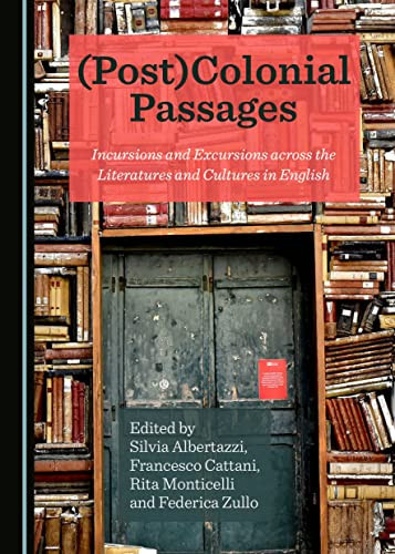 (Post)colonial Passages Incursions and Excursions Across the Literatures and Cultures in English