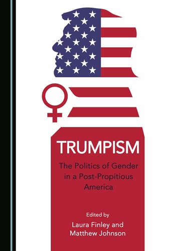 Trumpism: The Politics of Gender in a Post-Propitious America (Peace Studies: Edges and Innovations)