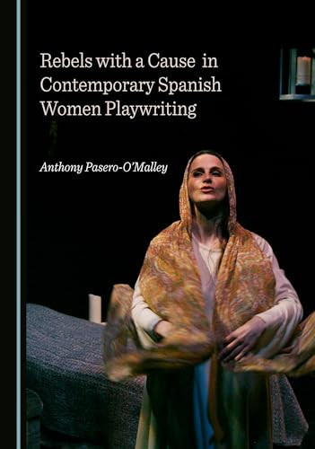 Rebels with a Cause in Contemporary Spanish Women Playwriting