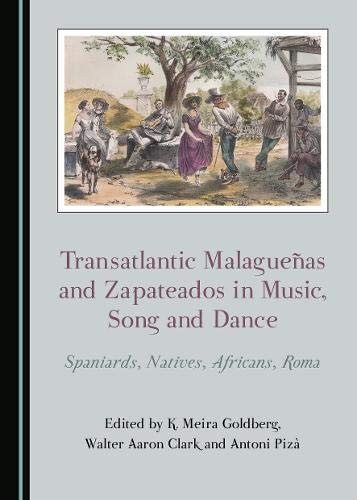 Transatlantic Malagueñas and Zapateados in Music, Song and Dance Spaniards, Natives, Africans, Roma