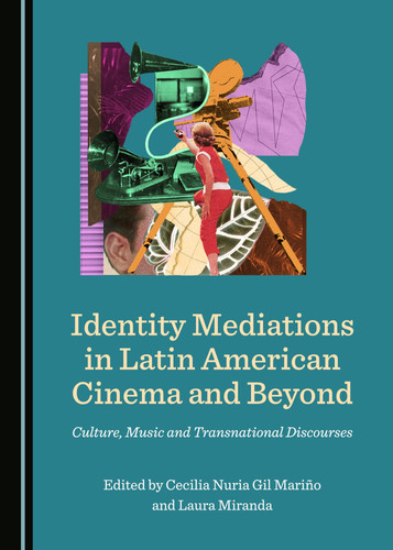Identity Mediations in Latin American Cinema and Beyond Culture, Music and Transnational Discourses