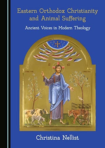 Eastern Orthodox Christianity and Animal Suffering: Ancient Voices in Modern Theology