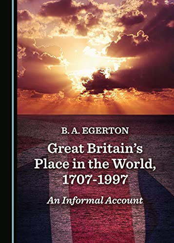 Great Britainâ (Tm)S Place in the World, 1707-1997: An Informal Account