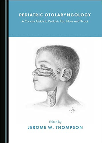 Pediatric Otolaryngology A Concise Guide to Pediatric Ear, Nose and Throat