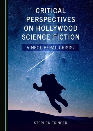 Critical Perspectives on Hollywood Science Fiction