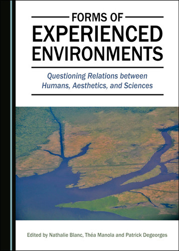 Forms of Experienced Environments Questioning Relations Between Humans, Aesthetics, and Sciences