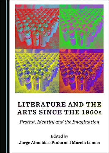 Literature and the Arts Since The 1960s Protest, Identity and the Imagination