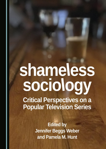Shameless Sociology Critical Perspectives on a Popular Television Series