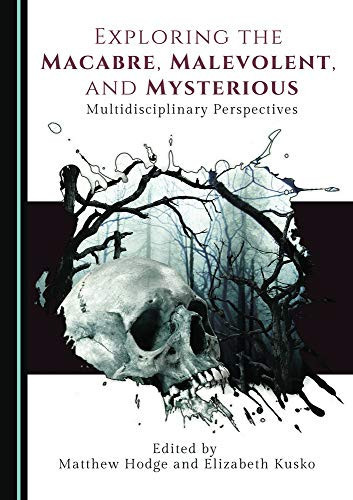 Exploring the Macbre, Malevolent, and the Mysterious Multidisciplinary Perspectives