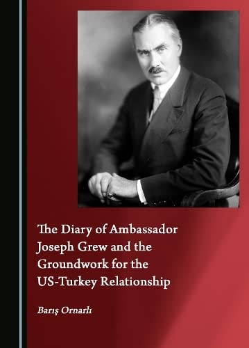 The Diary of Ambassador Joseph Grew and the Groundwork for the US-Turkey Relationship