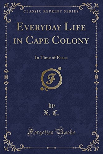 Everyday Life in Cape Colony In Time of Peace (Classic Reprint)