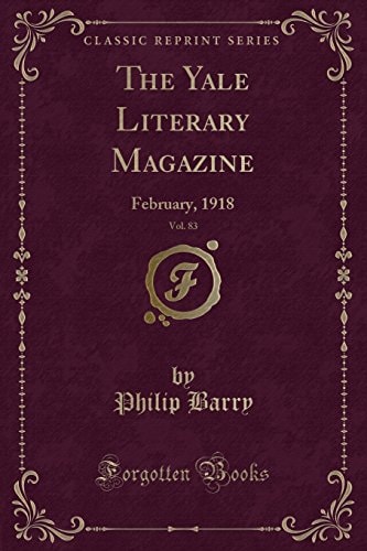 The Yale Literary Magazine, Vol. 83 February, 1918 (Classic Reprint)