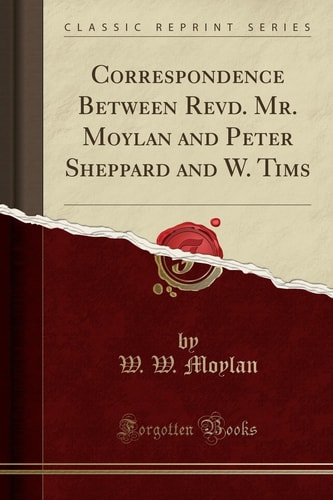 Correspondence Between Revd. Mr. Moylan and Peter Sheppard and W. Tims