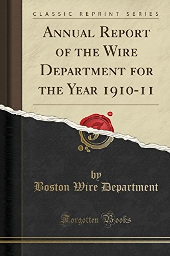 Annual Report of the Wire Department for the Year 1910-11 (Classic Reprint)