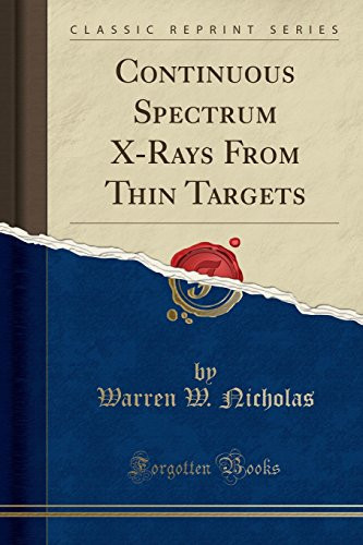 Continuous Spectrum X-Rays from Thin Targets (Classic Reprint)