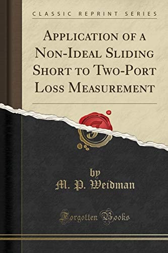 Application of a Non-Ideal Sliding Short to Two-Port Loss Measurement (Classic Reprint)