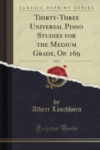 Thirty-Three Universal Piano Studies for the Medium Grade, Op. 169, Vol. 1 (Classic Reprint)