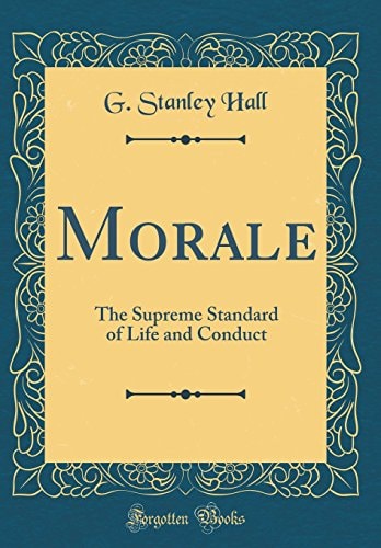 MORALE The Supreme Standard of Life and Conduct (classic Reprint).