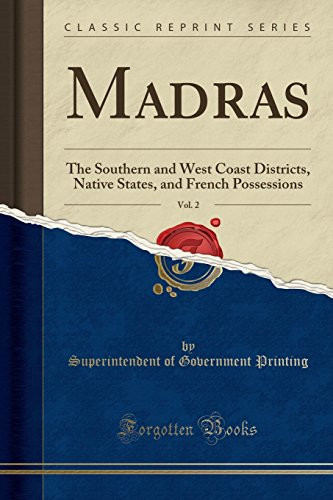 Madras, Vol. 2 The Southern and West Coast Districts, Native States, and French Possessions (Classic Reprint)