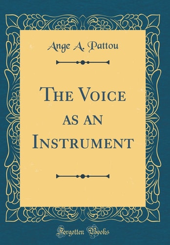 The Voice As an Instrument (Classic Reprint)