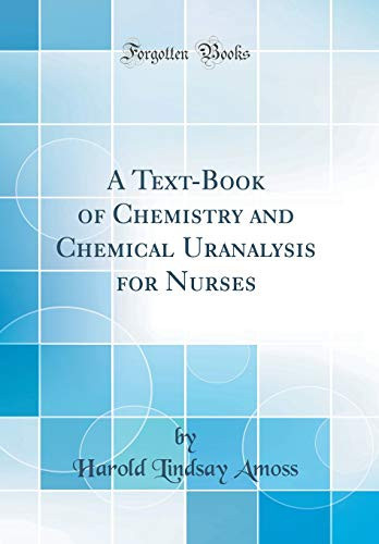 A Text-Book of Chemistry and Chemical Uranalysis for Nurses (Classic Reprint)
