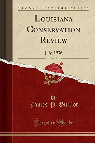 Louisiana Conservation Review, Vol. 5 July, 1936 (Classic Reprint)
