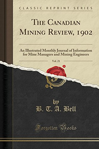 The Canadian Mining Review, 1902, Vol. 21 An Illustrated Monthly Journal of Information for Mine Managers and Mining Engineers (Classic Reprint)