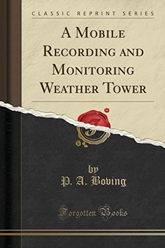 A Mobile Recording and Monitoring Weather Tower (Classic Reprint)