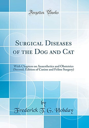 Surgical Diseases of the Dog and Cat With Chapters on Anaesthetics and Obstetrics (Second; Edition of Canine and Feline Surgery) (Classic Reprint)