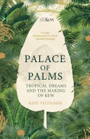 Palace of Palms Tropical Dreams and the Making of Kew