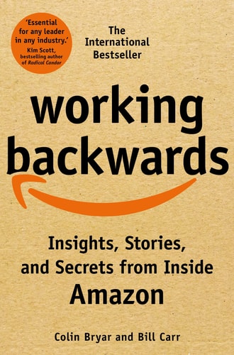 Working Backwards Insights, Stories, and Secrets from Inside Amazon