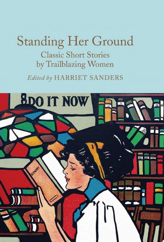 Standing Her Ground Classic Short Stories by Trailblazing Women
