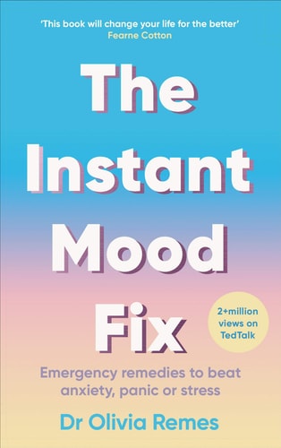 The Instant Mood Fix Emergency remedies to beat anxiety, panic or stress
